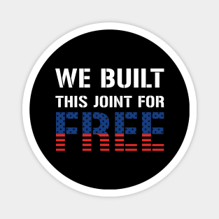 We Built This Joint For Free Magnet